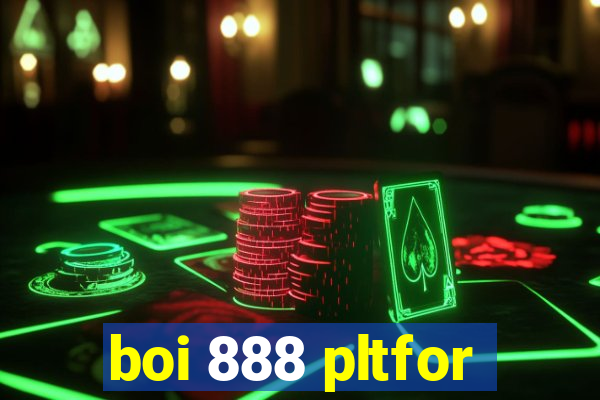 boi 888 pltfor